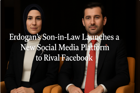 Erdogan’s Son-in-Law Launches a New Social Media Platform to Rival Facebook